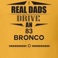 Real Dads Drive An 83 Bronco Father's Day T Shirt