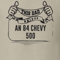 This Dad Drives An 84 Chevy 500 Father's Day T Shirt