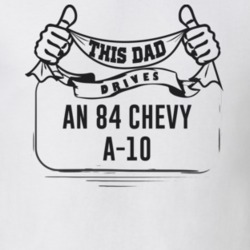 This Dad Drives An 84 Chevy A-10 Father's Day T Shirt