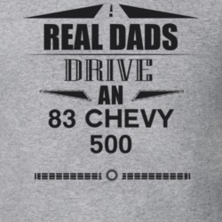 Real Dads Drive An 83 Chevy 500 Father's Day T Shirt