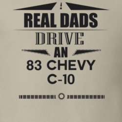 Real Dads Drive An 83 Chevy C-10 Father's Day T Shirt