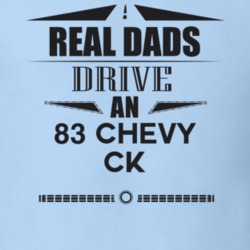 Real Dads Drive An 83 Chevy Ck Father's Day T Shirt
