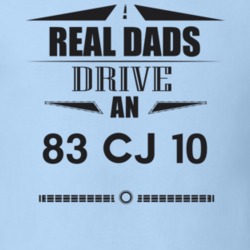 Real Dads Drive An 83 Cj 10 Father's Day T Shirt