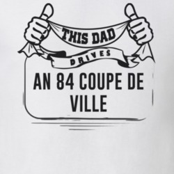 This Dad Drives An 84 Coupe De Ville Father's Day T Shirt