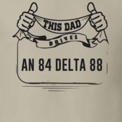 This Dad Drives An 84 Delta 88 Father's Day T Shirt