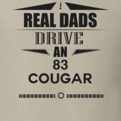 Real Dads Drive An 83 Cougar Father's Day T Shirt