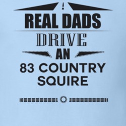 Real Dads Drive An 83 Country Squire Father's Day T Shirt