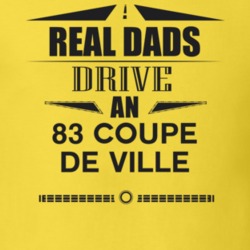 Real Dads Drive An 83 Coupe De Ville Father's Day T Shirt