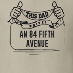 This Dad Drives An 84 Fifth Avenue Father's Day T Shirt