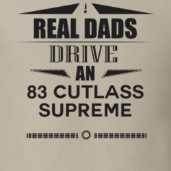 Real Dads Drive An 83 Cutlass Supreme Father's Day T Shirt