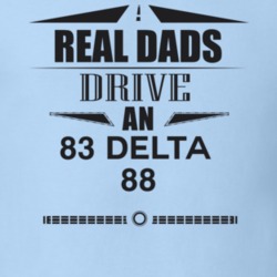 Real Dads Drive An 83 Delta 88 Father's Day T Shirt