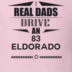 Real Dads Drive An 83 Eldorado Father's Day T Shirt