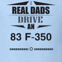 Real Dads Drive An 83 F-350 Father's Day T Shirt
