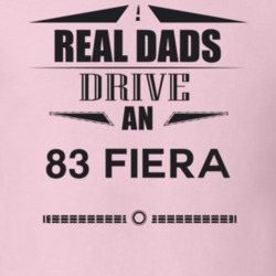Real Dads Drive An 83 Fiera Father's Day T Shirt