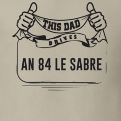 This Dad Drives An 84 Le Sabre Father's Day T Shirt