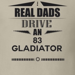 Real Dads Drive An 83 Gladiator Father's Day T Shirt