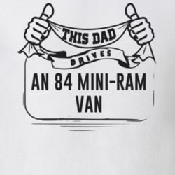 This Dad Drives An 84 Mini-Ram Van Father's Day T Shirt