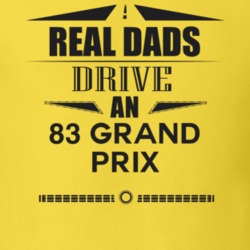 Real Dads Drive An 83 Grand Prix Father's Day T Shirt