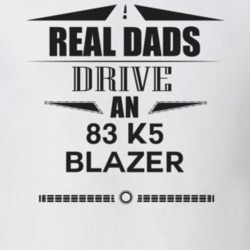Real Dads Drive An 83 K5 Blazer Father's Day T Shirt