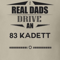 Real Dads Drive An 83 Kadett Father's Day T Shirt