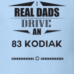 Real Dads Drive An 83 Kodiak Father's Day T Shirt