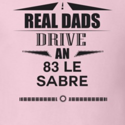 Real Dads Drive An 83 Le Sabre Father's Day T Shirt