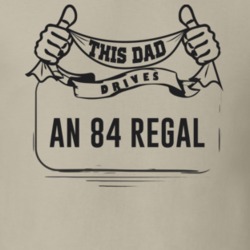 This Dad Drives An 84 Regal Father's Day T Shirt