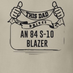 This Dad Drives An 84 S-10 Blazer Father's Day T Shirt