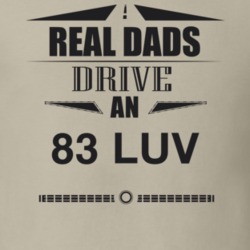 Real Dads Drive An 83 Luv Father's Day T Shirt