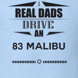 Real Dads Drive An 83 Malibu Father's Day T Shirt