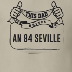 This Dad Drives An 84 Seville Father's Day T Shirt