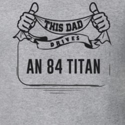 This Dad Drives An 84 Titan Father's Day T Shirt