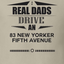 Real Dads Drive An 83 New Yorker Fifth Avenue Father's Day T Shirt