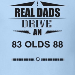 Real Dads Drive An 83 Olds 88 Father's Day T Shirt
