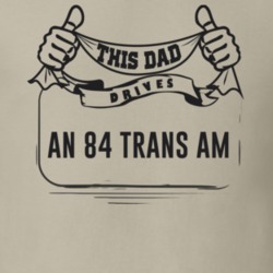 This Dad Drives An 84 Trans Am Father's Day T Shirt