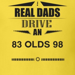 Real Dads Drive An 83 Olds 98 Father's Day T Shirt