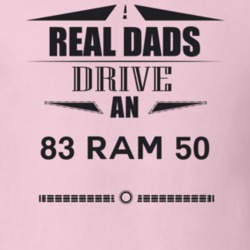 Real Dads Drive An 83 Ram 50 Father's Day T Shirt