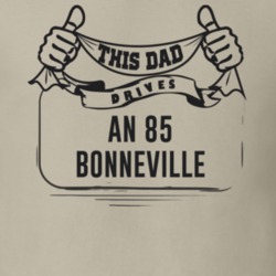 This Dad Drives An 85 Bonneville Father's Day T Shirt