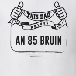 This Dad Drives An 85 Bruin Father's Day T Shirt