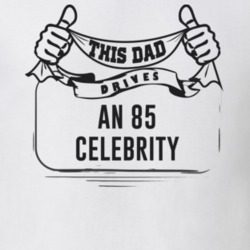 This Dad Drives An 85 Celebrity Father's Day T Shirt