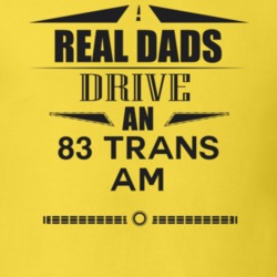 Real Dads Drive An 83 Trans Am Father's Day T Shirt