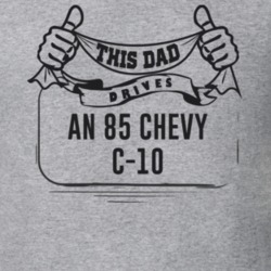 This Dad Drives An 85 Chevy C-10 Father's Day T Shirt