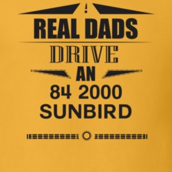 Real Dads Drive An 84 2000 Sunbird Father's Day T Shirt