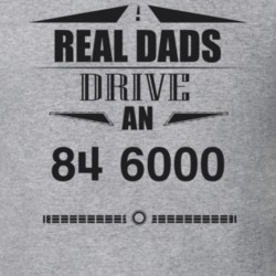 Real Dads Drive An 84 6000 Father's Day T Shirt