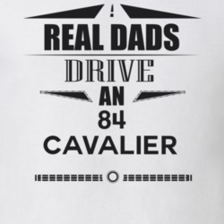 Real Dads Drive An 84 Cavalier Father's Day T Shirt