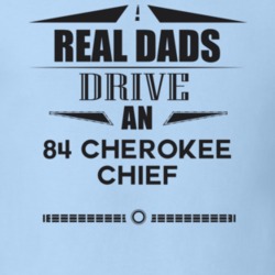 Real Dads Drive An 84 Cherokee Chief Father's Day T Shirt