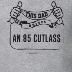 This Dad Drives An 85 Cutlass Father's Day T Shirt