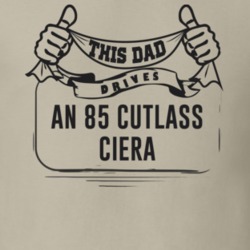 This Dad Drives An 85 Cutlass Ciera Father's Day T Shirt