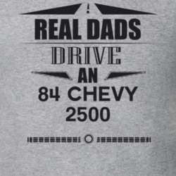 Real Dads Drive An 84 Chevy 2500 Father's Day T Shirt