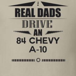 Real Dads Drive An 84 Chevy A-10 Father's Day T Shirt